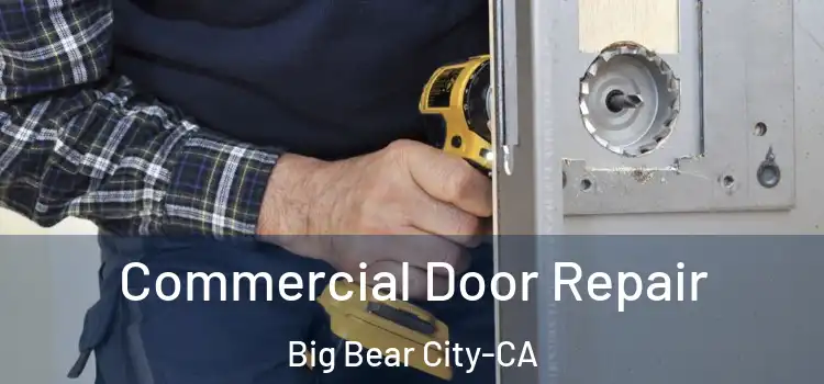Commercial Door Repair Big Bear City-CA