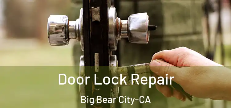  Door Lock Repair Big Bear City-CA