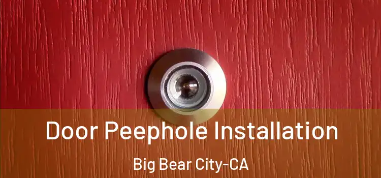 Door Peephole Installation Big Bear City-CA