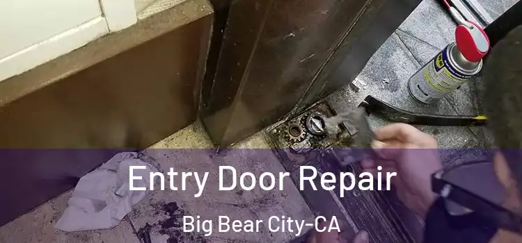 Entry Door Repair Big Bear City-CA