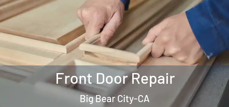 Front Door Repair Big Bear City-CA