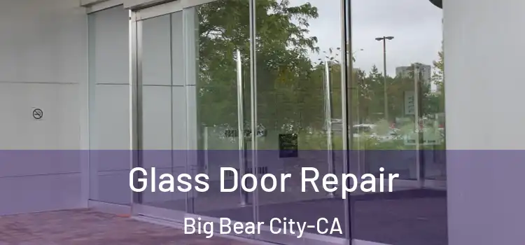 Glass Door Repair Big Bear City-CA