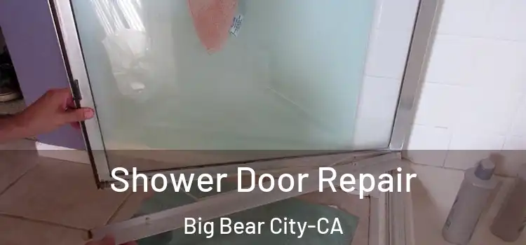  Shower Door Repair Big Bear City-CA