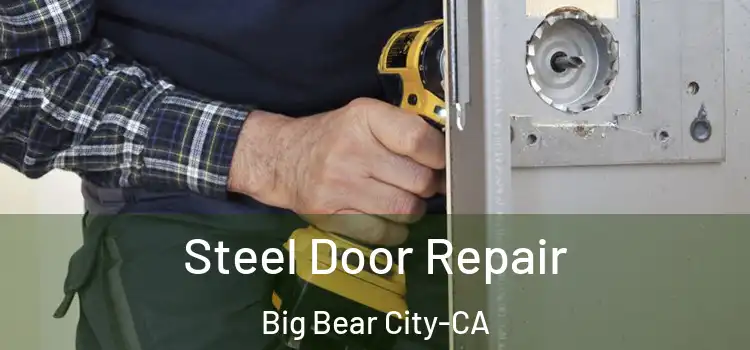 Steel Door Repair Big Bear City-CA