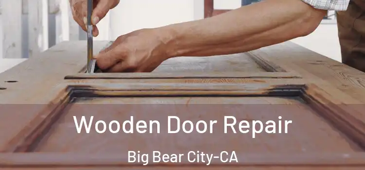 Wooden Door Repair Big Bear City-CA